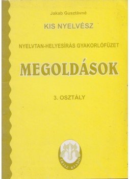 Jakab Gusztávné - Kis nyelvész - Megoldások 3. osztály, Nyíregyháza 0 antikvár könyv