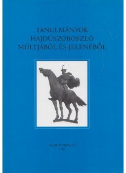 Gazdag István, Vida Lajos - Tanulmányok Hajdúszoboszló múltjából és jelenéből, Hajdúszoboszló 2006 antikvár könyv