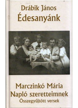 Drábik János - Édesanyánk / Napló szeretteimnek (dedikált) Drábik János - Édesanyánk / Napló szeretteimnek (dedikált), 2005 antikvár könyv