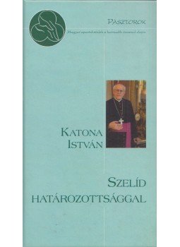 Katona István - Szelíd határozottsággal (Dedikált), Budapest 2016 antikvár könyv