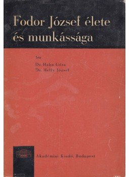 Dr. Hahn Géza, Dr. Melly Béla - Fodor József élete és munkássága, Budapest 1965 antikvár könyv