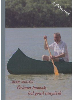 Beer Miklós - Örömet hozzak, hol gond tanyázik Beer Miklós - Örömet hozzak, hol gond tanyázik, Kismaros 2016 antikvár könyv