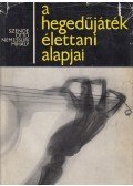 Szende Ottó,Dr. Nemessúri Mihály - A hegedűjáték élettani alapjai