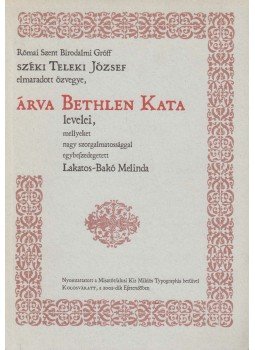 Lakatos-Bakó Melinda (szerk.), Sipos Gábor (szerk.) - Árva Bethlen Kata levelei Lakatos-Bakó Melinda (szerk.), Sipos Gábor (szerk.) - Árva Bethlen Kata levelei, Kolozsvár 2002 antikvár könyv