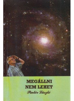 Pintér László - Megállni nem lehet (dedikált) Pintér László - Megállni nem lehet (dedikált), Kanada 2005 antikvár könyv