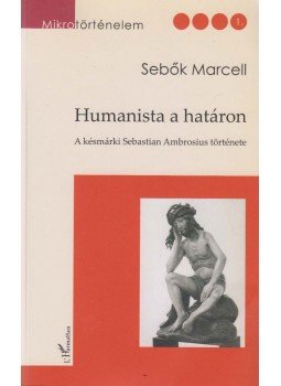 Sebők Marcell - Humanista a határon (dedikált) Sebők Marcell - Humanista a határon (dedikált), Budapest 2007 antikvár könyv