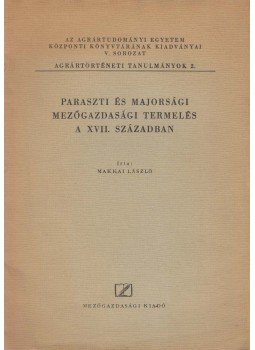 Makkai László - Paraszti és majorsági mezőgazdasági termelés a XVII. században, Budapest-Gödöllő 1957 antikvár könyv