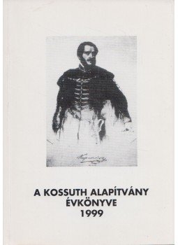 M. Pásztor József - A Kossuth Alapítvány évkönyve 1999 M. Pásztor József - A Kossuth Alapítvány évkönyve 1999, Budapest 2000 antikvár könyv