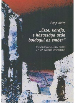Papp Klára - "Esze, kardja, s házassága után boldogul az ember", Debrecen 2006 antikvár könyv