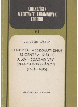 Benczédi László - Rendiség, abszolutizmus és centralizáció a XVII. század végi Magyarországon (dedikált), Budapest 1980 antikvár könyv