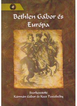 Kármán Gábor (szerk.), Kees Teszelszky (szerk.) - Bethlen Gábor és Európa (Dedikált) Kármán Gábor (szerk.), Kees Teszelszky (szerk.) - Bethlen Gábor és Európa (Dedikált), Budapest 2013 antikvár könyv