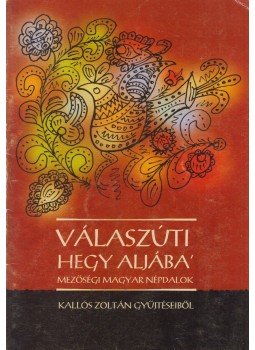 Kallós Zoltán - Válaszúti hegy aljába’, Válaszút 2006 antikvár könyv