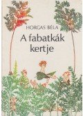 Horgas Béla - A fabatkák kertje