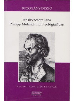 Buzogány Dezső - Az úrvacsora tana Philipp Melanchton teológiájában (dedikált) Buzogány Dezső - Az úrvacsora tana Philipp Melanchton teológiájában (dedikált), 2007 antikvár könyv