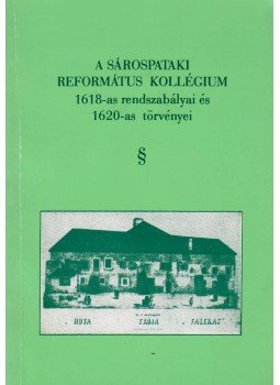 Szentimrei Mihály (szerk.) - A Sárospataki Református Kollégium 1618-as rendszabályai és 1620-as törvényei, Sárospatak 1996 antikvár könyv
