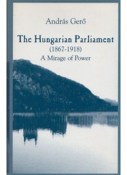 András Gerő - The Hungarian Parliament (1967-1918) (Dedikált) András Gerő - The Hungarian Parliament (1967-1918) (Dedikált), New York 1997 antikvár könyv