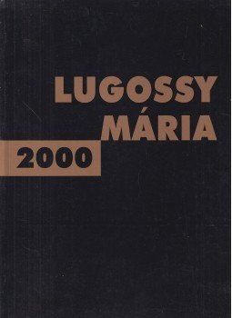 Kovalovszky Márta, Frank János, Csokits János, Boros Géza - Lugossy Mária 2000 Kovalovszky Márta, Frank János, Csokits János, Boros Géza - Lugossy Mária 2000, Budapest 2001 antikvár könyv