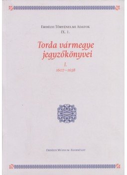 Dáné Veronka  - Torda vármegye jegyzőkönyvei I. 1607-1658 (Dedikált), Kolozsvár 2009 antikvár könyv
