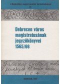 Szendrey István - Debrecen város magistrátusának jegyzőkönyvei 1565/66