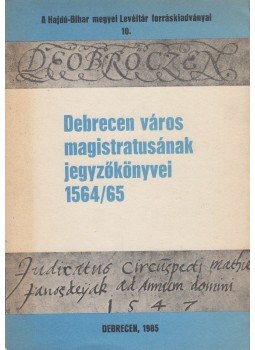 Szendrey István - Debrecen város magistrátusának jegyzőkönyvei 1564/65 (dedikált), Debrecen 1985 antikvár könyv