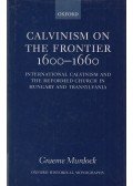 Murdock, Graeme - Calvinism on the Frontier 1600-1660