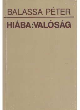 Balassa Péter - Hiába: valóság Balassa Péter - Hiába: valóság, Pécs 1989 antikvár könyv