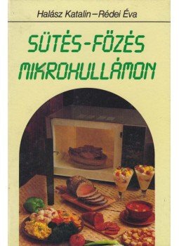 Halász Katalin, Rédei Éva - Sütés-főzés mikrohullámon Halász Katalin, Rédei Éva - Sütés-főzés mikrohullámon, Budapest 1992 antikvár könyv