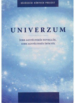 Zentay László, Hunka Zenta, Wekker Anita, Schmidt Lívia, Telfel Grácia, Szabó Aranka, Nagy Melinda, P. Sulyok Júlia, Patak Gyöngyvér, Parlagi Erika - Univerzum Zentay László, Hunka Zenta, Wekker Anita, Schmidt Lívia, Telfel Grácia, Szabó Aranka, Nagy Melinda, P. Sulyok Júlia, Patak Gyöngyvér, Parlagi Erika - Univerzum, 2015 antikvár könyv