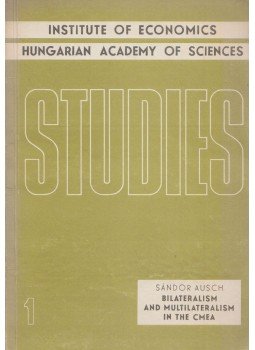 Ausch Sándor - Bilateralism and Multilateralism in the CMEA Ausch Sándor - Bilateralism and Multilateralism in the CMEA, Budapest 1969 antikvár könyv