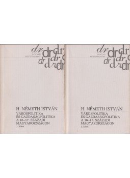 H. Németh István - Várospolitika és gazdaságpolitika a 16-17. századi Magyarországon I-II. (Dedikált), Budapest 2004 antikvár könyv