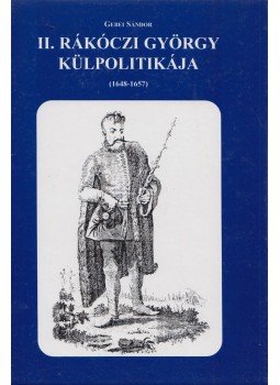 Gebei Sándor - II. Rákóczi György külpolitikája (dedikált), Budapest 2004 antikvár könyv