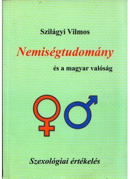 Szilágyi Vilmos - Nemiségtudomány és a magyar valóság (dedikált) Szilágyi Vilmos - Nemiségtudomány és a magyar valóság (dedikált), Budapest 2012 antikvár könyv