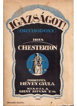 Chesterton, Gilbert K. - Igazságot! (Orthodoxy) Chesterton, Gilbert K. - Igazságot! (Orthodoxy), Budapest 1922 antikvár könyv