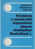 Boda Péter,Jász Gyöngyi,Molnárné Simon Éva - Feladatok a ruhakészítő alapszakmai ismeret oktatáshoz Munkafüzet I.