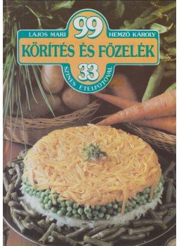 Hemző Károly, Lajos Mari - 99 körítés és főzelék 33 színes ételfotóval Hemző Károly, Lajos Mari - 99 körítés és főzelék 33 színes ételfotóval, Budapest 1997 antikvár könyv