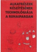 Reigler Gyuláné-Tóth Csabáné - Alkatrészek készítésének technológiája a ruhaiparban