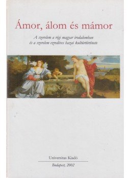Szentmártoni Szabó Géza (szerk.) - Ámor, álom és mámor, Budapest 2002 antikvár könyv