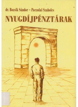 Dr. Bozsik Sándor, Paczolai Szabolcs - Nyugdíjpénztárak Dr. Bozsik Sándor, Paczolai Szabolcs - Nyugdíjpénztárak, Miskolc 2007 antikvár könyv