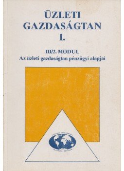 Békésiné Vertig Eszter - Az üzleti gazdaságtan pénzügyi alapjai Békésiné Vertig Eszter - Az üzleti gazdaságtan pénzügyi alapjai, Budapest 1996 antikvár könyv