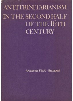Dán Róbert, Pirnát Antal - Antitrinitarianism in the Second Half of the 16th Century Dán Róbert, Pirnát Antal - Antitrinitarianism in the Second Half of the 16th Century, Budapest 1982 antikvár könyv