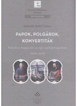 Mihalik Béla Vilmos - Papok, polgárok, konvertiták (dedikált), Budapest 2017 antikvár könyv
