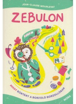 Jean-Claude Mourlevat - Zebulon, avagy bűntény a Borzoló Borzollóban Jean-Claude Mourlevat - Zebulon, avagy bűntény a Borzoló Borzollóban, Budapest 2020 antikvár könyv