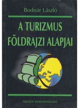 Bodnár László - A turizmus földrajzi alapjai Bodnár László - A turizmus földrajzi alapjai, Budapest 2000 antikvár könyv