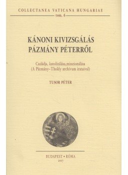 Tusor Péter - Kánoni kivizsgálás Pázmány Péterről Tusor Péter - Kánoni kivizsgálás Pázmány Péterről, Budapest 2017 antikvár könyv