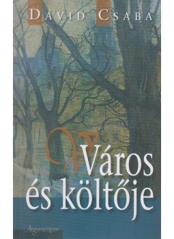 Dávid Csaba - Város és költője Dávid Csaba - Város és költője, Budapest 2007 antikvár könyv