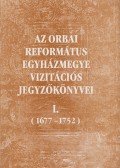 Csáki Árpád,Szőcsné Gazda Enikő - Az orbai református egyházmegye vizitációs jegyzőkönyvei I. (dedikált)