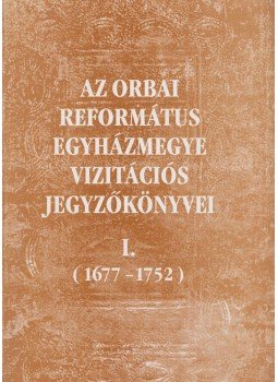 Csáki Árpád, Szőcsné Gazda Enikő - Az orbai református egyházmegye vizitációs jegyzőkönyvei I. (dedikált), Sepsiszentgyörgy 2001 antikvár könyv