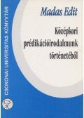 Madas Edit - Középkori prédikációirodalmunk történetéből (Dedikált)