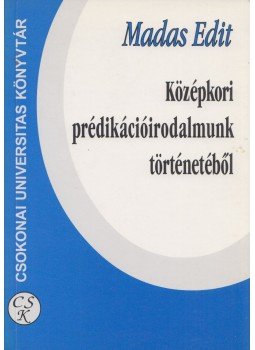 Madas Edit - Középkori prédikációirodalmunk történetéből (Dedikált) Madas Edit - Középkori prédikációirodalmunk történetéből (Dedikált), Debrecen 2002 antikvár könyv