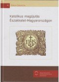 Szabó Irén - Katolikus megújulás Északkelet-Magyarországon